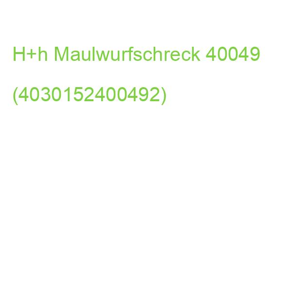 H+h Maulwurfschreck 40049 (4030152400492)
