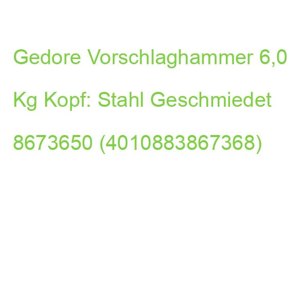 Gedore Vorschlaghammer 6,0 Kg Kopf: Stahl Geschmiedet 8673650 (4010883867368)