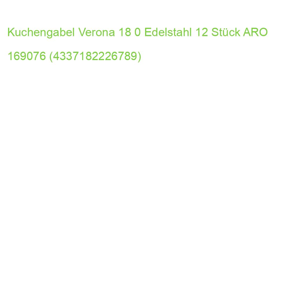 Kuchengabel Verona 18 0 Edelstahl 12 Stück ARO 169076 (4337182226789)