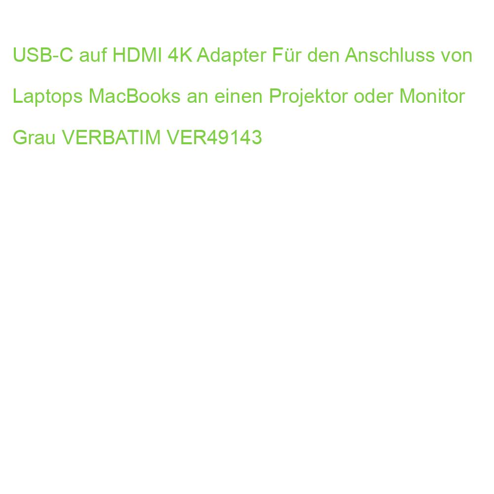 USB-C auf HDMI 4K Adapter Für den Anschluss von Laptops MacBooks an einen Projektor oder Monitor Grau VERBATIM VER49143 