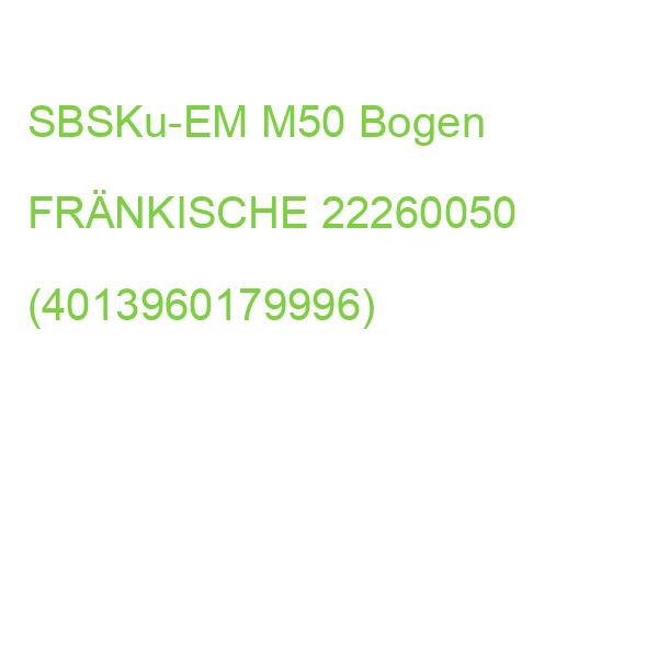 SBSKu-EM M50 Bogen FRÄNKISCHE 22260050 (4013960179996)