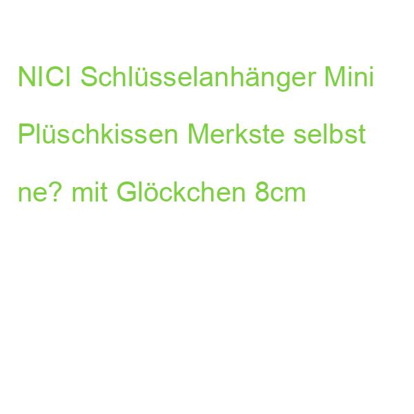 NICI Schlüsselanhänger Mini Plüschkissen Merkste selbst ne? mit Glöckchen 8cm