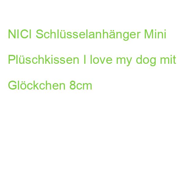 NICI Schlüsselanhänger Mini Plüschkissen I love my dog mit Glöckchen 8cm