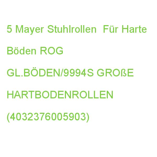 Mayer Stuhlrollen Für Harte Böden, 5 St. ROG GL.BÖDEN/9994S GROßE HARTBODENROLLEN (4032376005903)