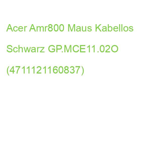 Acer Amr800 Maus Kabellos Schwarz GP.MCE11.02O (4711121160837)