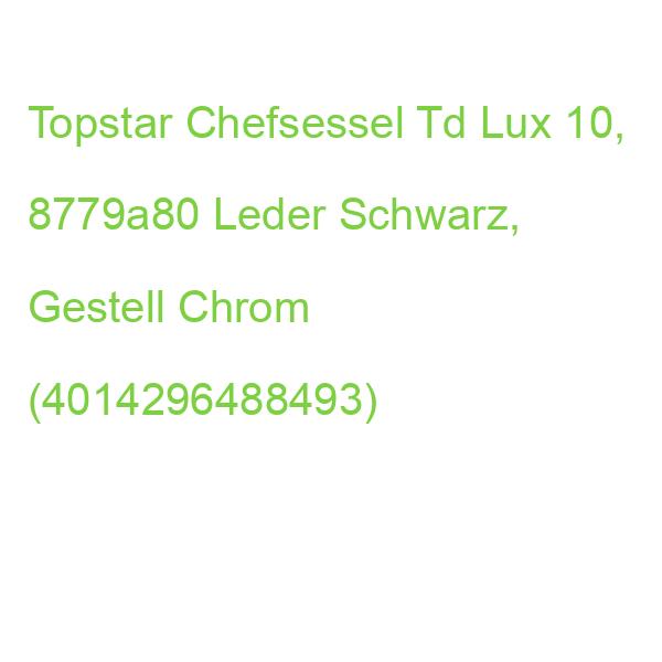 Topstar Chefsessel Td Lux 10, 8779a80 Leder Schwarz, Gestell Chrom (4014296488493)