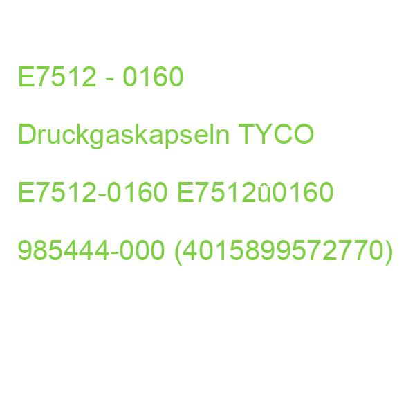 E7512 - 0160 Druckgaskapseln TYCO E7512-0160 E7512û0160 985444-000 (4015899572770)
