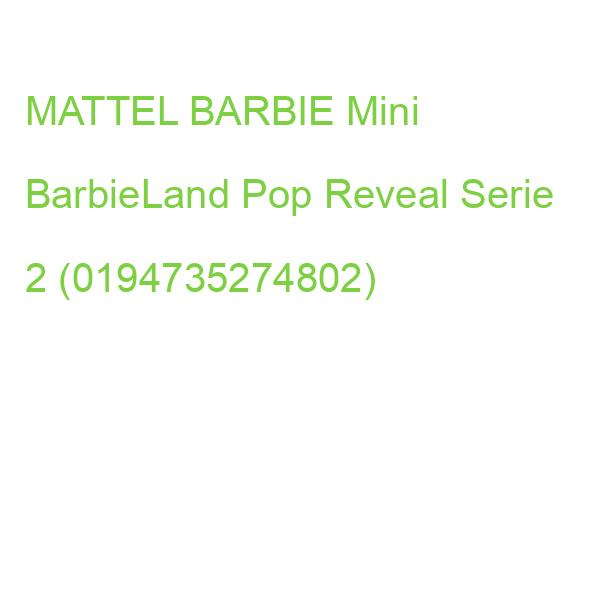 MATTEL BARBIE Mini BarbieLand Pop Reveal Serie 2 (0194735274802)