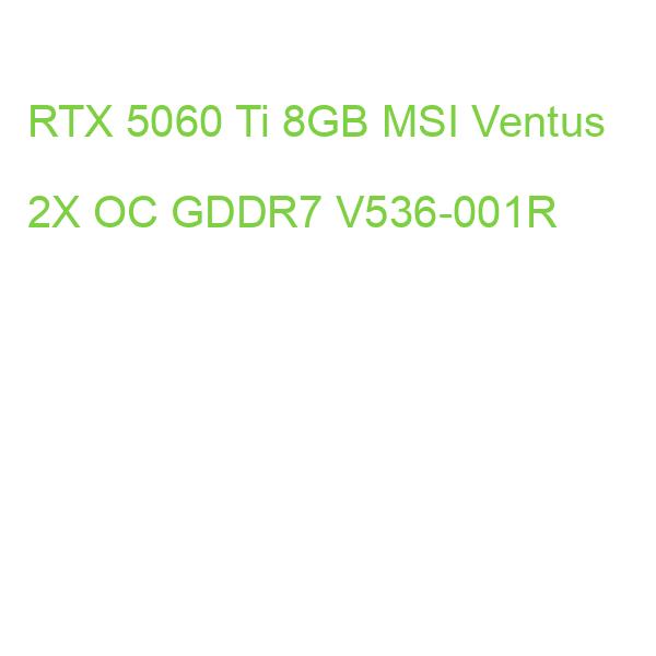 RTX 5060 Ti 8GB MSI Ventus 2X OC GDDR7 V536-001R