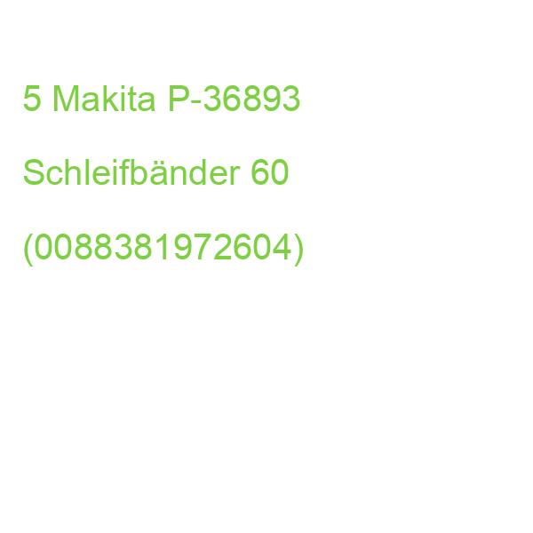 5 Makita P-36893 Schleifbänder 60 (0088381972604)