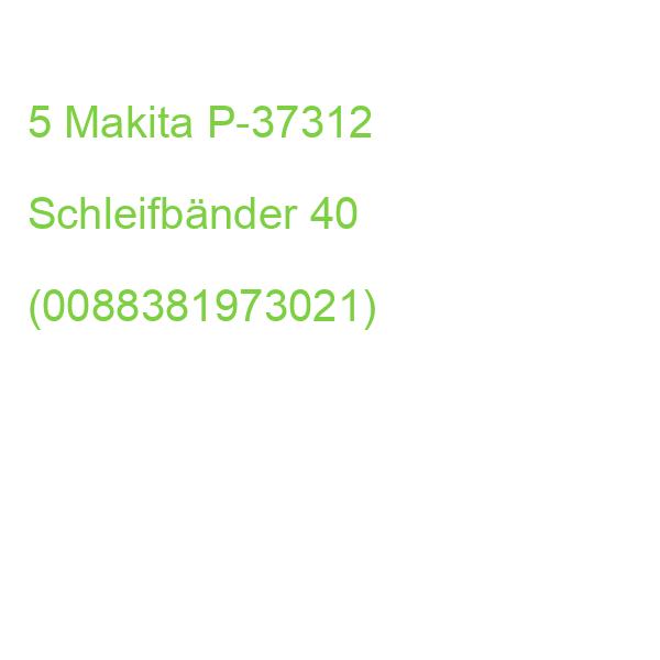 5 Makita P-37312 Schleifbänder 40 (0088381973021)