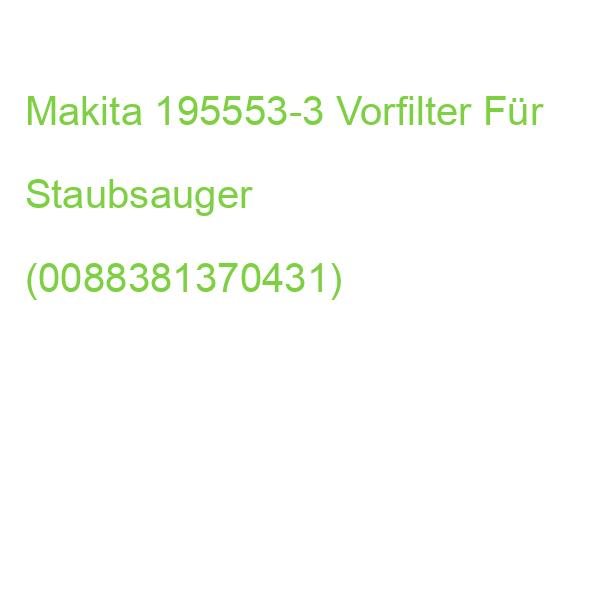 Makita 195553-3 Vorfilter Für Staubsauger (0088381370431)
