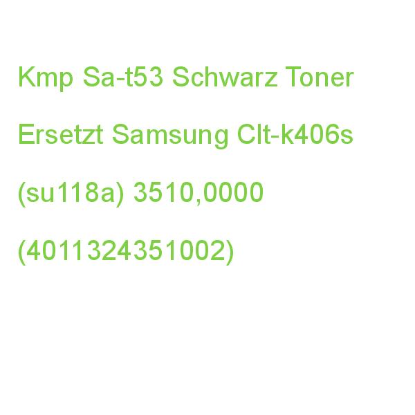 Kmp Sa-t53 Schwarz Toner Kompatibel Zu Samsung Clt-k406s (su118a) 3510,0000 (4011324351002)