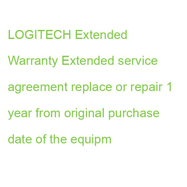 LOGITECH Extended Warranty Extended service agreement replace or repair 1 year from original purchase date of the equipm