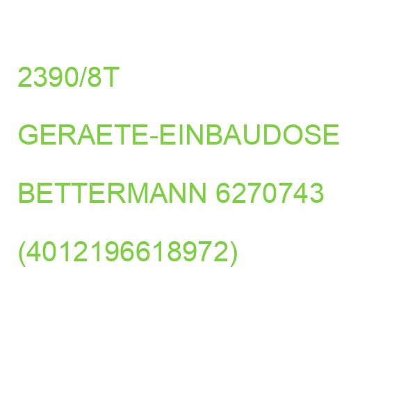 2390/8T GERAETE-EINBAUDOSE BETTERMANN 6270743 (4012196618972)