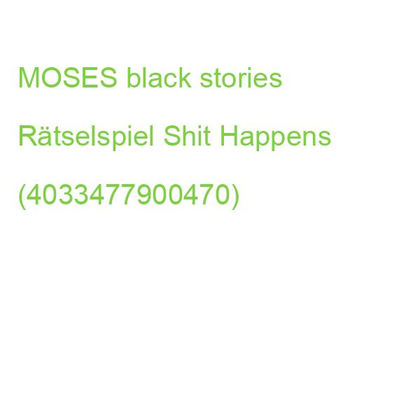 MOSES black stories Rätselspiel Shit Happens (4033477900470)