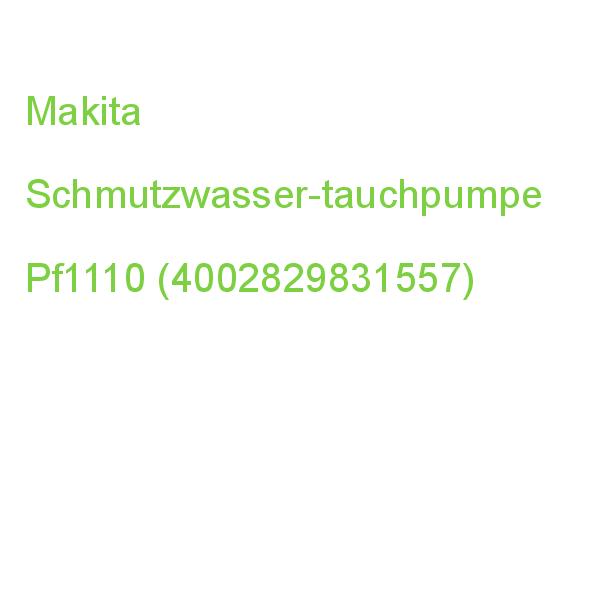 Makita Schmutzwasser-tauchpumpe Pf1110 1.100 W (4002829831557)