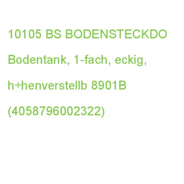 BS BODENSTECKDOSEN 8901B Bodentank, 1-fach, eckig, höhenver BS BODENSTECKDO h÷henverstellb 8901B-1-0 (4058796002322)