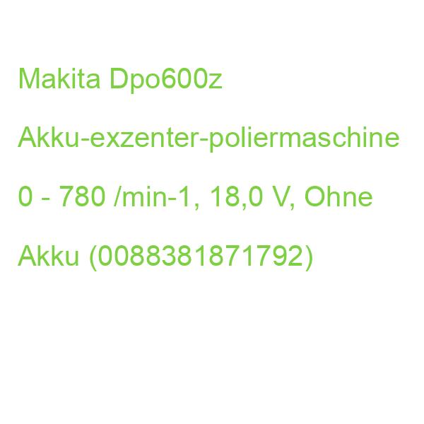 Makita Dpo600z Akku-exzenter-poliermaschine 0 - 780 /min-1, 18,0 V, Ohne Akku (0088381871792)