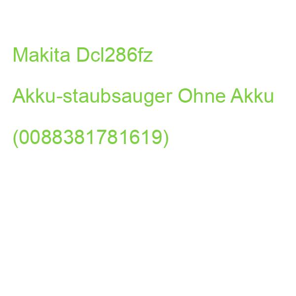 Makita Dcl286fz Akku-staubsauger Ohne Akku (0088381781619)
