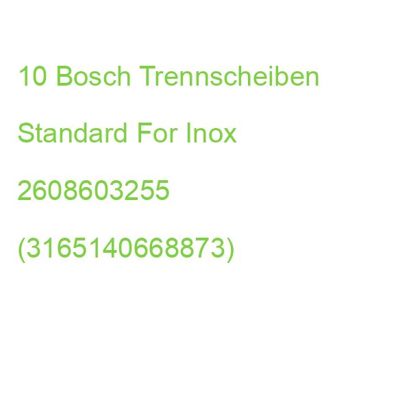 10 Bosch Trennscheiben Standard For Inox 2608603255 (3165140668873)