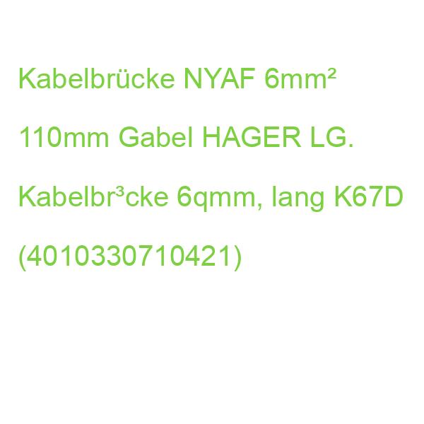 Kabelbrücke NYAF 6mm² 110mm Gabel HAGER LG. Kabelbr³cke 6qmm, lang K67D (4010330710421)