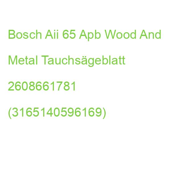 Bosch Aii 65 Apb Wood And Metal Tauchsägeblatt 2608661781 (3165140596169)