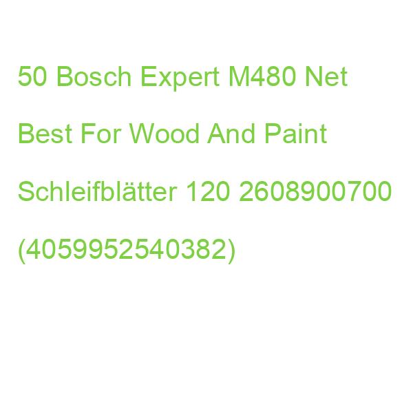 50 Bosch Expert M480 Net Best For Wood And Paint Schleifblätter 120 2608900700 (4059952540382)