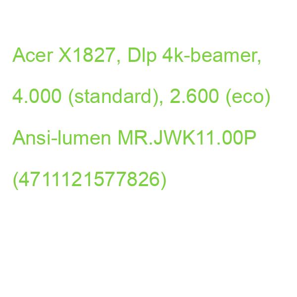 Acer X1827, Dlp 4k-beamer, 4.000 (standard), 2.600 (eco) Ansi-lumen MR.JWK11.00P (4711121577826)