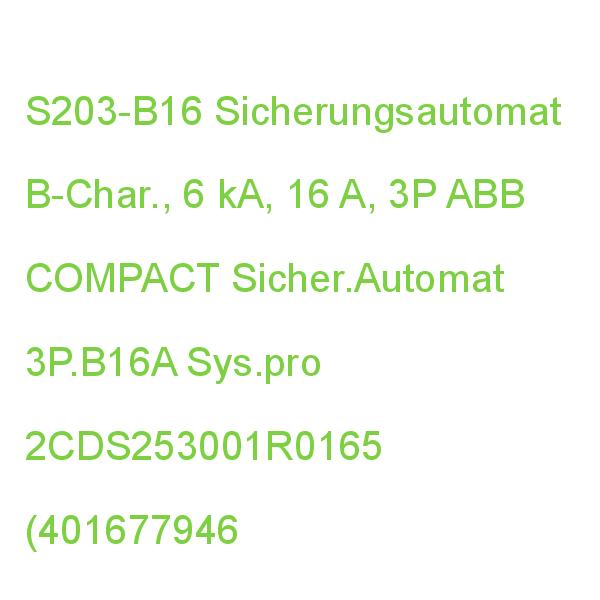 S203-B16 Sicherungsautomat 6kA,16A,3P ABB COMPACT Sicher.Automat 3P.B16A Sys.pro 2CDS253001R0165 (4016779469005)