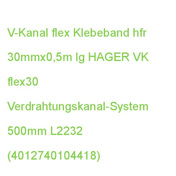VK flex Klebeband 30mm L=0,5m HAGER Verdrahtungskanal flexibel L2232 (4012740104418)