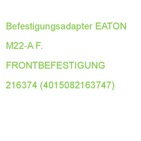 M22-A BEFESTIGUNGSADAPTER FÜR FRONTBE. EATON F. FRONTBEFESTIGUNG 216374 (4015082163747)