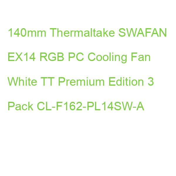 140mm Thermaltake SWAFAN EX14 RGB PC Cooling Fan White TT Premium Edition 3 Pack CL-F162-PL14SW-A