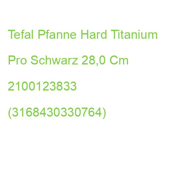 Tefal Pfanne Hard Titanium Pro Schwarz 28,0 Cm 2100123833 (3168430330764)