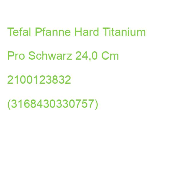 Tefal Pfanne Hard Titanium Pro Schwarz 24,0 Cm 2100123832 (3168430330757)