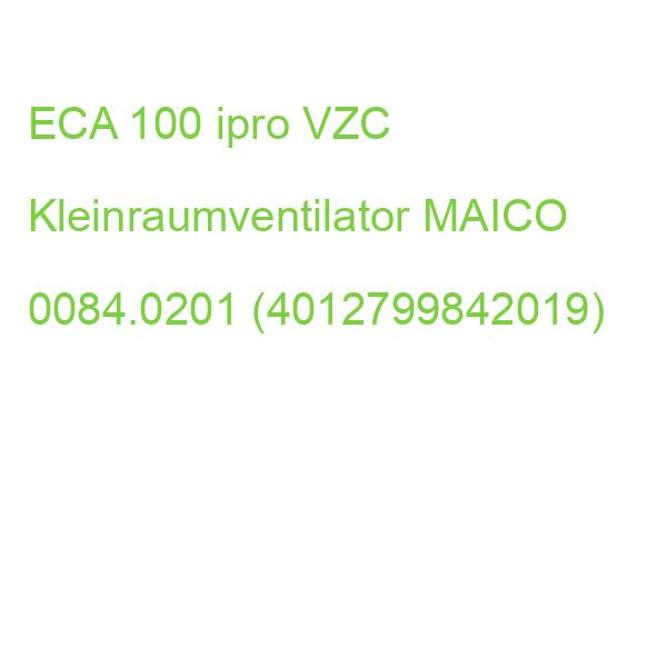 ECA 100 ipro VZC Kleinraumventilator MAICO 0084.0201 (4012799842019)
