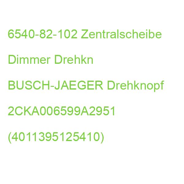 6540-82-102 Zentralscheibe Dimmer Drehkn BUSCH-JAEGER Drehknopf 2CKA006599A2951 (4011395125410)