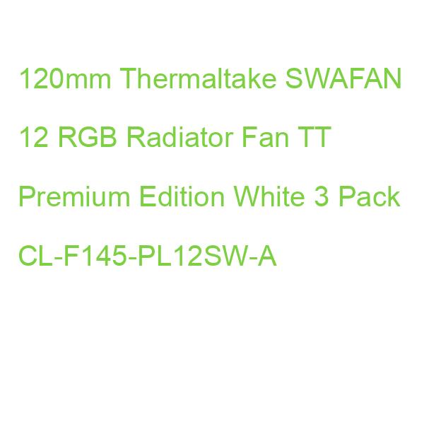 120mm Thermaltake SWAFAN 12 RGB Radiator Fan TT Premium Edition White 3 Pack CL-F145-PL12SW-A