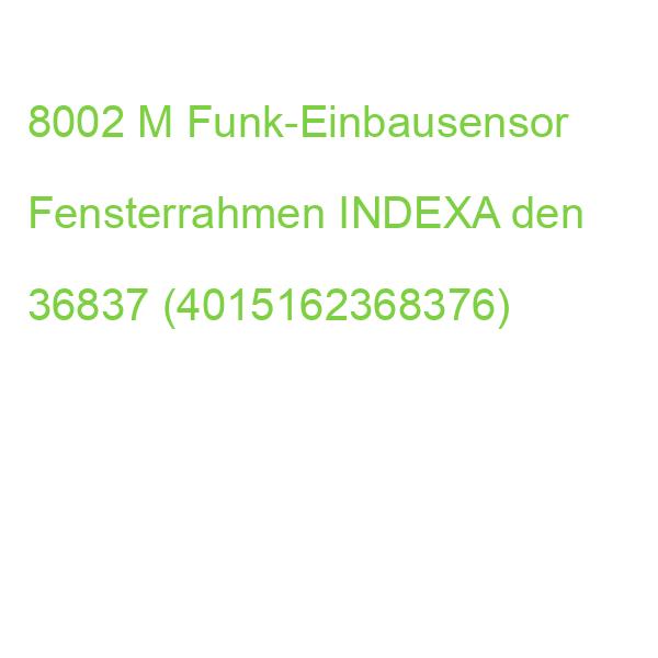 8002 M Funk-Einbausensor Fensterrahmen INDEXA den 36837 (4015162368376)