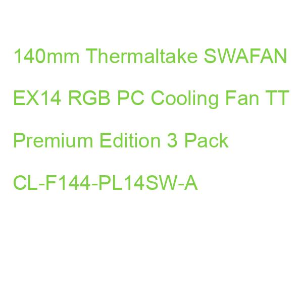 140mm Thermaltake SWAFAN EX14 RGB PC Cooling Fan TT Premium Edition 3 Pack CL-F144-PL14SW-A