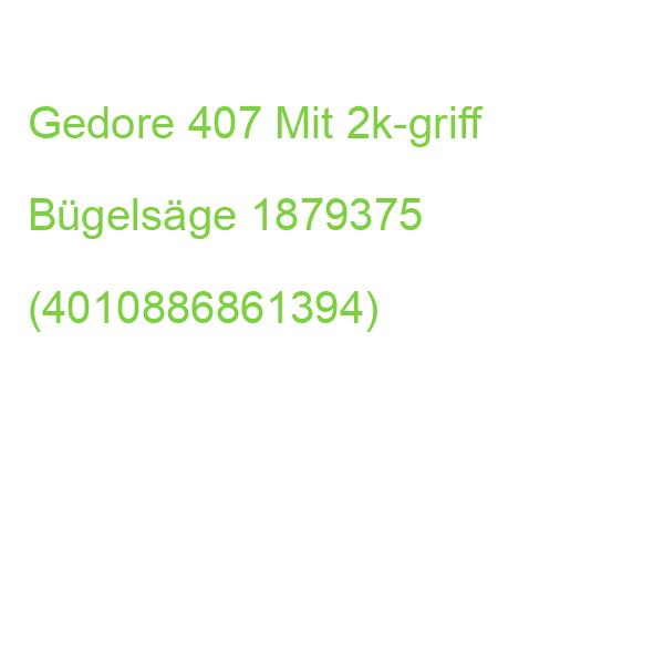 Gedore Bügelsäge 407 Mit 2k-griff 1879375 (4010886861394)