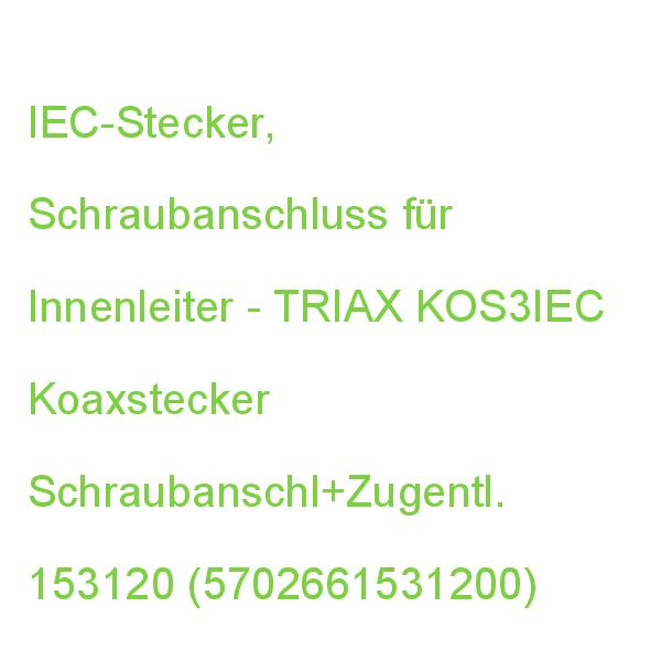 KOS 3N IEC Koaxstecker schraubbar TRIAX KOS3IEC Schraubanschl+Zugentl. 153120 (5702661531200)