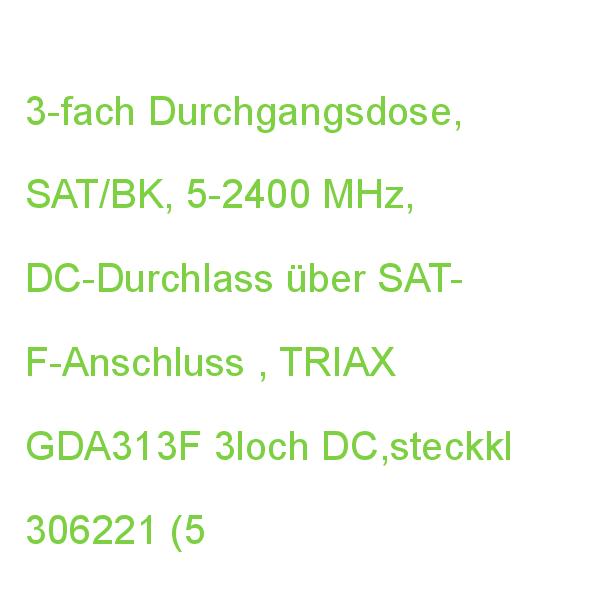 GDA 313F 3loch Durchgangsdose,DC Pfad TRIAX GDA313F SAT/BK, DC,steckkl 306221 (5702663062214)