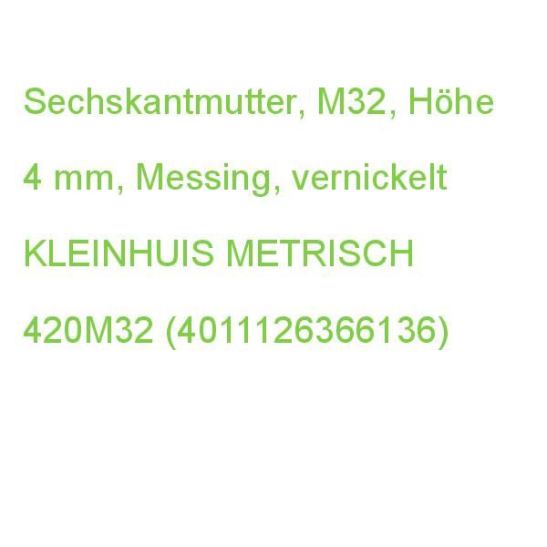 SECHSKANTMUTTER METRISCH MESSING KLEINHUIS 420M32 (4011126366136)