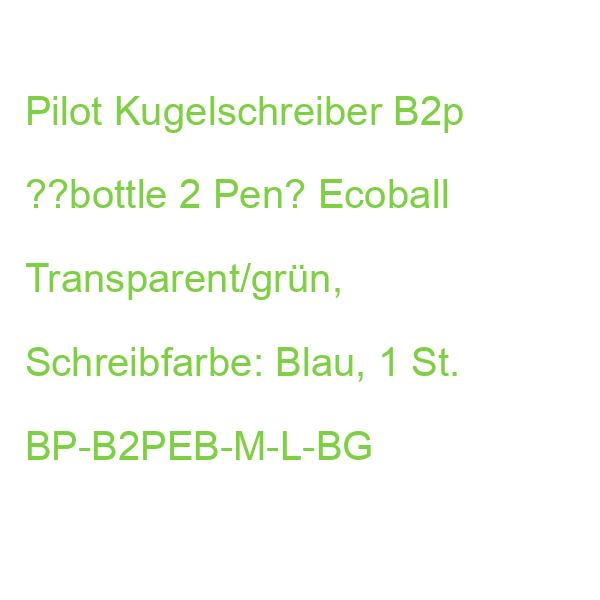 Pilot Kugelschreiber B2p ??bottle 2 Pen“ Ecoball Transparent/grün, Schreibfarbe: Blau, 1 St. BP-B2PEB-M-L-BG