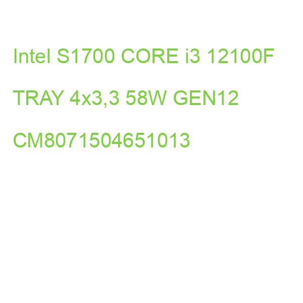 Intel S1700 CORE i3 12100F TRAY 4x3,3 58W GEN12 CM8071504651013
