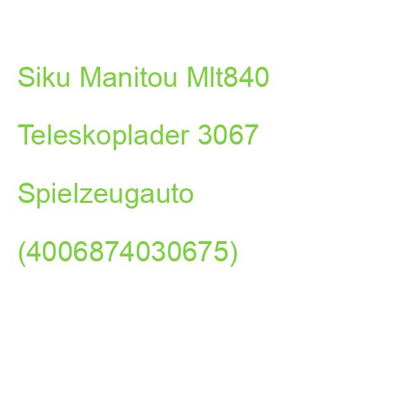 Siku Manitou Mlt840 Teleskoplader 3067 Spielzeugauto (4006874030675)