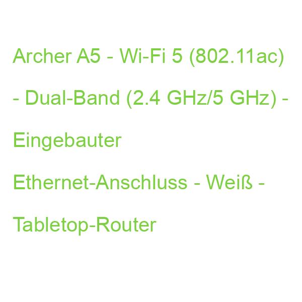 Archer A5 - Wi-Fi 5 (802.11ac) - Dual-Band (2.4 GHz/5 GHz) - Eingebauter Ethernet-Anschluss - Weiß - Tabletop-Router