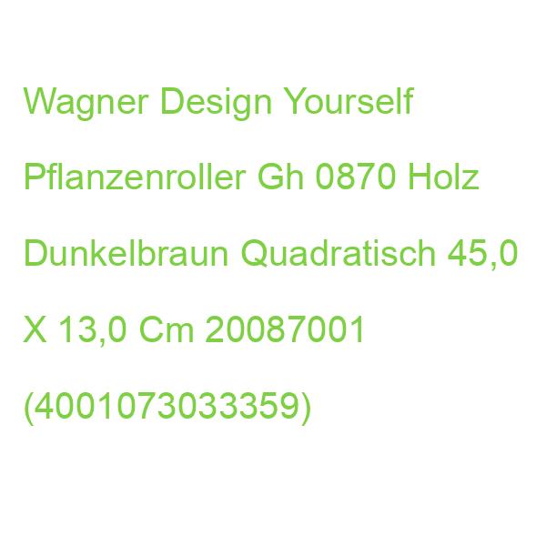 Wagner Design Yourself Pflanzenroller Gh 0870 Holz Dunkelbraun Quadratisch 45,0 X 13,0 Cm 20087001 (4001073033359)