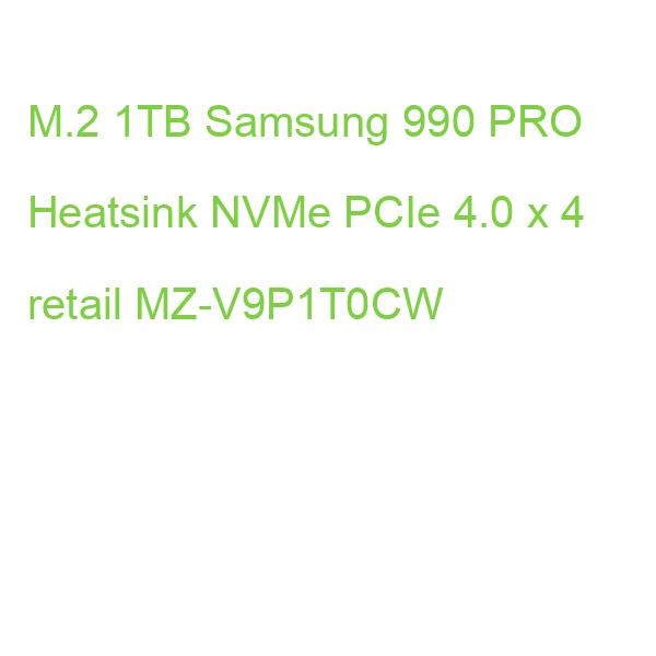 M.2 1TB Samsung 990 PRO Heatsink NVMe PCIe 4.0 x 4 retail MZ-V9P1T0CW